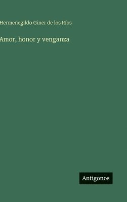 Hermenegildo Giner de Los Ríos, Hermenegildo Giner de los Ríos, Hermenegildo Giner De Los Ríos - Amor, honor y venganza, Inbunden