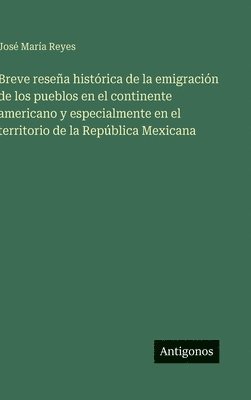 Breve reseña histórica de la emigración de los pueblos en el continente americano y especialmente en el territorio de la República Mexicana