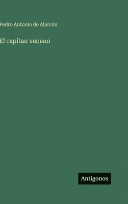 Pedro Antonio de Alarcón - capitan veneno, Inbunden