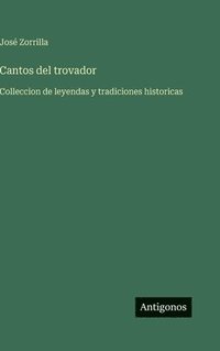 bokomslag Cantos del trovador: Colleccion de leyendas y tradiciones historicas