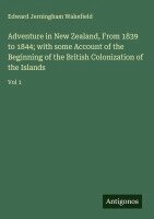 Edward Jerningham Wakefield - Adventure in New Zealand, From 1839 to 1844; with some Account of the Beginning of the British Colonization of the Islands, Inbunden