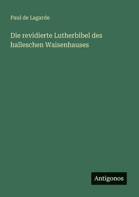 bokomslag Die revidierte Lutherbibel des halleschen Waisenhauses