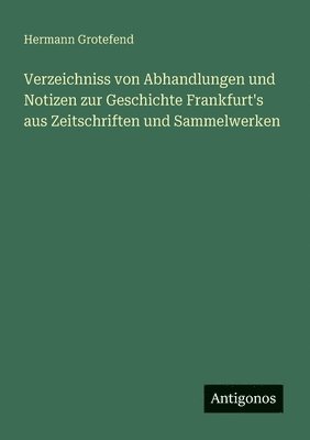 bokomslag Verzeichniss von Abhandlungen und Notizen zur Geschichte Frankfurt's aus Zeitschriften und Sammelwerken