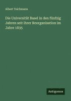 bokomslag Die Universität Basel in den fünfzig Jahren seit ihrer Reorganisation im Jahre 1835