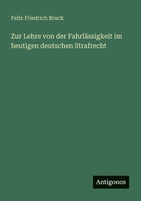 Zur Lehre von der Fahrlässigkeit im heutigen deutschen Strafrecht