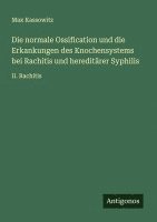 bokomslag Die normale Ossification und die Erkankungen des Knochensystems bei Rachitis und hereditärer Syphilis