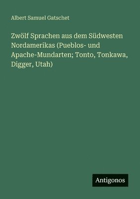 Zwölf Sprachen aus dem Südwesten Nordamerikas (Pueblos- und Apache-Mundarten; Tonto, Tonkawa, Digger, Utah)