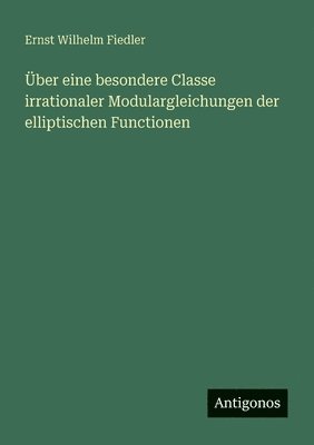 bokomslag Über eine besondere Classe irrationaler Modulargleichungen der elliptischen Functionen