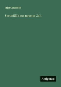 bokomslag Seeunfälle aus neuerer Zeit