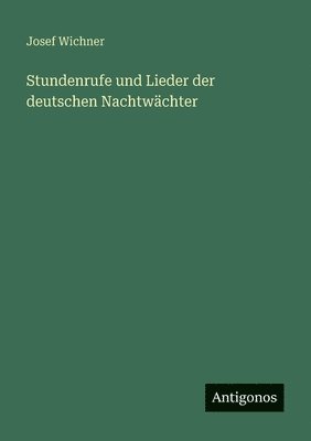 Stundenrufe und Lieder der deutschen Nachtwächter