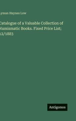 Catalogue of a Valuable Collection of Numismatic Books. Fixed Price List; 12/1883