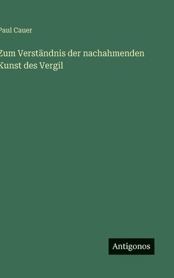 Paul Cauer - Zum Verständnis der nachahmenden Kunst des Vergil, Inbunden