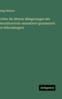 bokomslag Ueber die älteren Ablagerungen der skandinavisch-sarmatisch-germanischen Diluvialregion