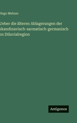 bokomslag Ueber die älteren Ablagerungen der skandinavisch-sarmatisch-germanischen Diluvialregion