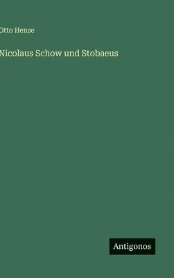 Otto Hense - Nicolaus Schow und Stobaeus, Inbunden
