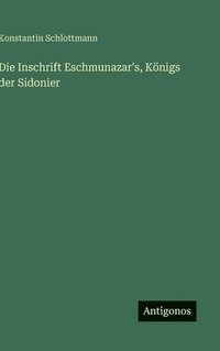 bokomslag Die Inschrift Eschmunazar's, Königs der Sidonier
