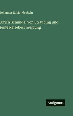 bokomslag Ulrich Schmidel von Straubing und seine Reisebeschreibung
