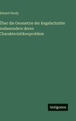 Eduard Study - Über die Geometrie der Kegelschnitte insbesondere deren Charakteristikenproblem, Inbunden