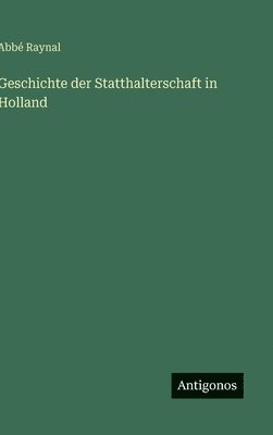 bokomslag Geschichte der Statthalterschaft in Holland