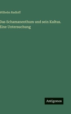 Das Schamanenthum und sein Kultus. Eine Untersuchung