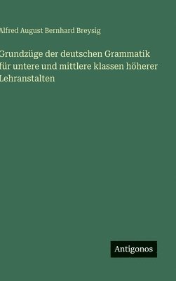 bokomslag Grundzüge der deutschen Grammatik für untere und mittlere klassen höherer Lehranstalten