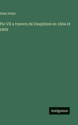 Pie VII a travers de Dauphiné en 1804 et 1809