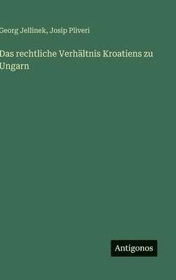 Georg Jellinek, Josip Pliveri - rechtliche Verhältnis Kroatiens zu Ungarn, Inbunden