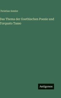 bokomslag Thema der Goethischen Poesie und Torquato Tasso