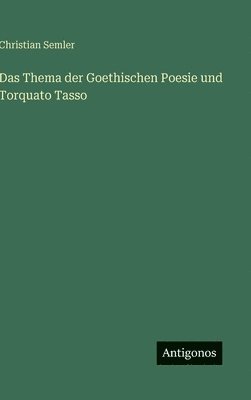bokomslag Thema der Goethischen Poesie und Torquato Tasso