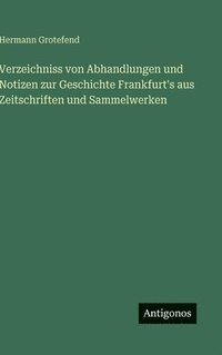 bokomslag Verzeichniss von Abhandlungen und Notizen zur Geschichte Frankfurt's aus Zeitschriften und Sammelwerken
