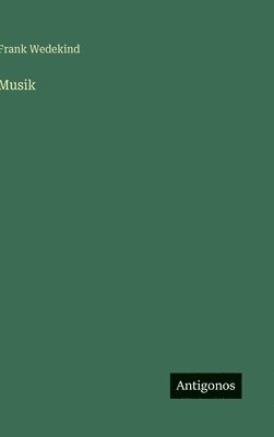 Frank Wedekind - Musik, Inbunden