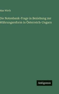 Max Wirth - Notenbank-Frage in Beziehung zur Währungsreform in Österreich-Ungarn, Inbunden