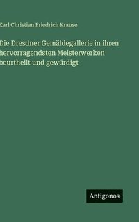 bokomslag Die Dresdner Gemäldegallerie in ihren hervorragendsten Meisterwerken beurtheilt und gewürdigt
