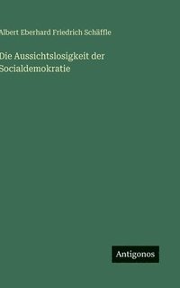 bokomslag Die Aussichtslosigkeit der Socialdemokratie