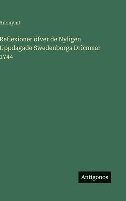 Anonymt - Reflexioner öfver de Nyligen Uppdagade Swedenborgs Drömmar 1744, Inbunden