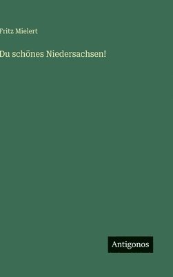 Fritz Mielert - Du schönes Niedersachsen!, Inbunden