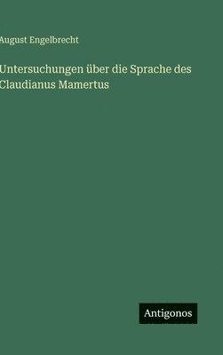 August Engelbrecht - Untersuchungen über die Sprache des Claudianus Mamertus, Inbunden