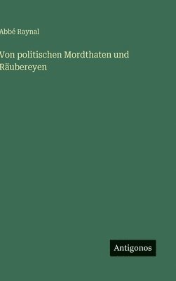 Von politischen Mordthaten und Räubereyen