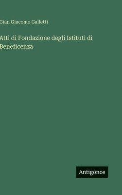 bokomslag Atti di Fondazione degli Istituti di Beneficenza