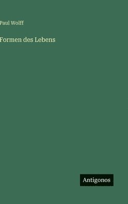 Paul Wolff - Formen des Lebens, Inbunden