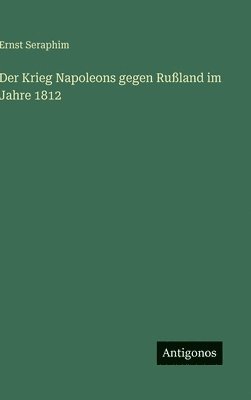 bokomslag Der Krieg Napoleons gegen Rußland im Jahre 1812