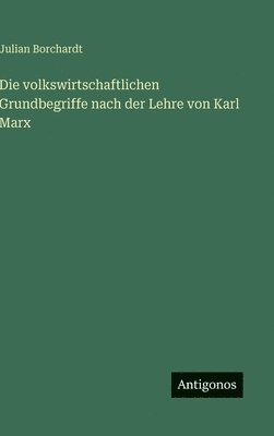 volkswirtschaftlichen Grundbegriffe nach der Lehre von Karl Marx