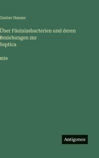 bokomslag Über Fäulnissbacterien und deren Beziehungen zur Septica¿mie