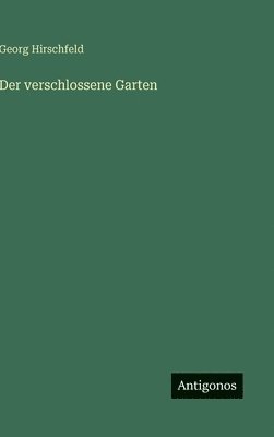 Georg Hirschfeld - verschlossene Garten, Inbunden