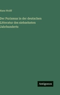Hans Wolff - Purismus in der deutschen Litteratur des siebzehnten Jahrhunderts, Inbunden