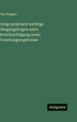 Einige praktisch wichtige Düngungsfragen unter Berücksichtigung neuer Forschungsergebnisse