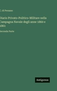 bokomslag Diario Privato-Politico-Militare nella Campagna Navale degli anne 1860 e 1861: Seconda Parte