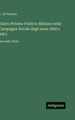 bokomslag Diario Privato-Politico-Militare nella Campagna Navale degli anne 1860 e 1861: Seconda Parte