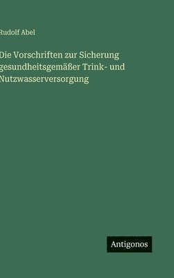 bokomslag Die Vorschriften zur Sicherung gesundheitsgemäßer Trink- und Nutzwasserversorgung
