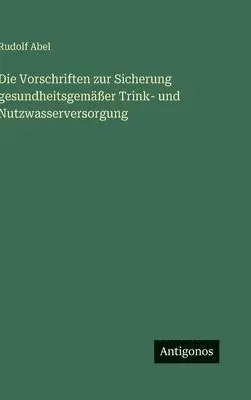 Rudolf Abel - Vorschriften zur Sicherung gesundheitsgemäßer Trink- und Nutzwasserversorgung, Inbunden. Tillgänglighet: Lägg i varukorg